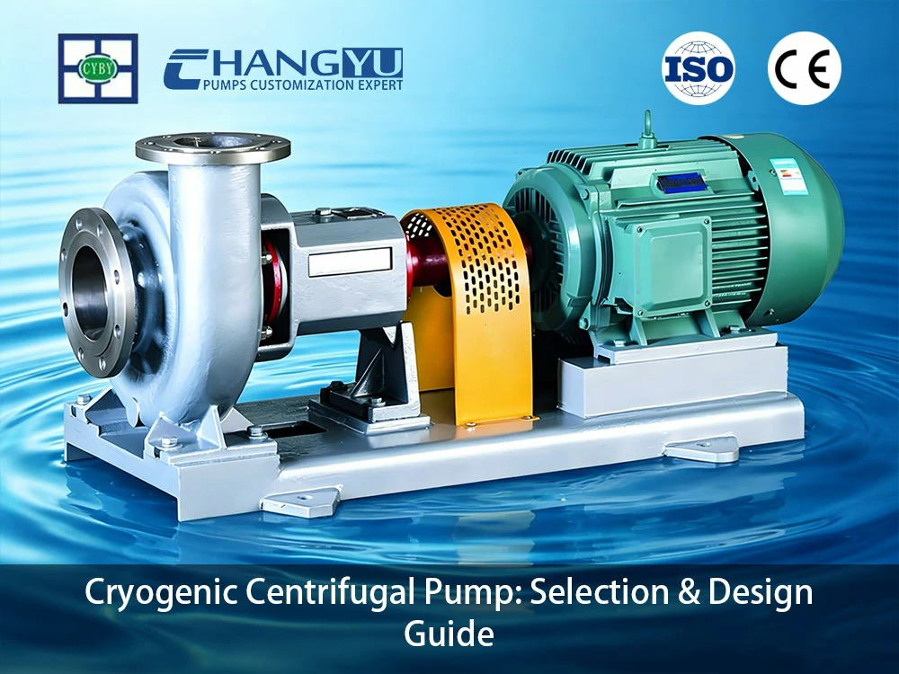 Cryogenic Centrifugal Pump: Selection & Design Guide
