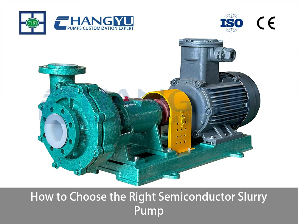 How to Choose the Right Semiconductor Slurry Pump