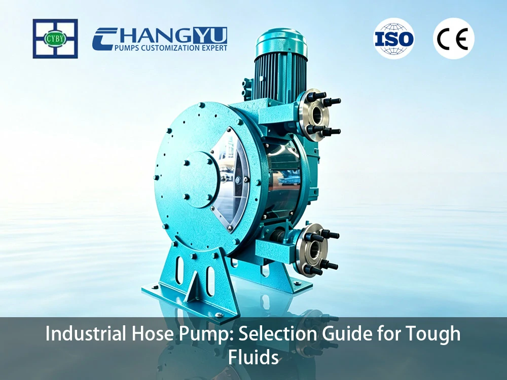 Industrial Hose Pump: Selection Guide for Tough Fluids